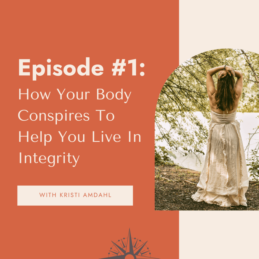 How Your Body Conspires To Help You Live In Integrity, purpose, life coach, wayfinder, Kristi Amdahl